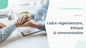 Module 1 : cadre réglementaire, éthique et communication